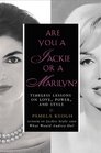 Are You a Jackie or a Marilyn Timeless Lessons on Love Power and Style