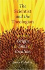 The Scientist and the Theologian On the Origin and End of Creation