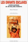 Les Enfants esclaves L'Enfer quotidien de 300 millions d'enfants