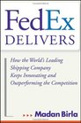 Fedex Delivers How The World's Leading Shipping  Company Keeps Innovating And Outperforming The Competition