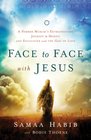 Face to Face with Jesus A Former Muslim's Extraordinary Journey to Heaven and Encounter with the God of Love