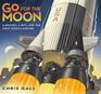 Go for the Moon A Rocket a Boy and the First Moon Landing