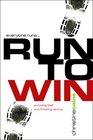 Run to Win Pursuing God and Finishing Strong