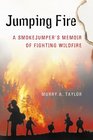 Jumping Fire A Smokejumper's Memoir of Fighting Wildfire