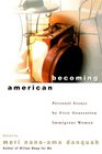 Becoming American  Personal Essays by First Generation Immigrant Women