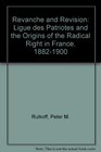Revanche and revision The Ligue des patriotes and the origins of the radical right in France 18821900