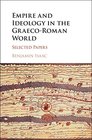 Empire and Ideology in the GraecoRoman World Selected Papers