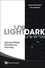 The Light/Dark Universe Light from Galaxies Dark Matter and Dark Energy