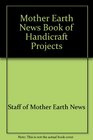Mother Earth News Book of Handicraft Projects