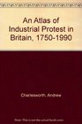 An Atlas of Industrial Protest in Britain 17501990