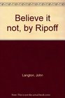 Believe it not by Ripoff