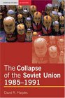 The Collapse of the Soviet Union 19851991