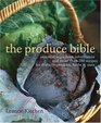 The Produce Bible Essential Ingredient Information and More Than 200 Recipes for Fruits Vegetables Herbs  Nuts