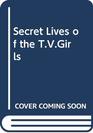 Secret Lives of the TVGirls