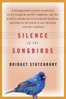 Silence of the Songbirds How We Are Losing the World's Songbirds and What We Can Do to Save Them