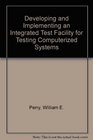 Developing and Implementing an Integrated Test Facility for Testing Computerized Systems