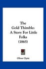 The Gold Thimble A Story For Little Folks