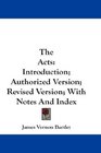 The Acts Introduction Authorized Version Revised Version With Notes And Index