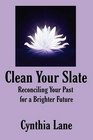 Clean Your Slate Reconciling Your Past for a Brighter Future