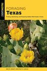 Foraging Texas Finding Identifying and Preparing Edible Wild Foods in Texas