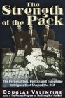 The Strength of the Pack The Personalities Politics and Espionage Intrigues that Shaped the DEA
