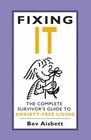 Fixing IT The Complete Survivor's Guide to AnxietyFree Living
