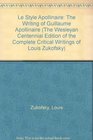 The Writing of Guillaume Apollinaire/Le Style Apollinaire: The Writing of Guillaume Apollinaire (The Wesleyan of the Complete Critical Writings of Louis Zukofsky, 5)