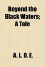Beyond the Black Waters A Tale