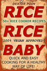 Rice Rice Baby 50 Rice Cooker Recipes 100 Vegan Approved Quick  Easy for a Healthy Way of Life