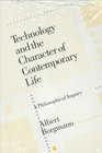 Technology and the Character of Contemporary Life  A Philosophical Inquiry