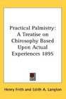 Practical Palmistry A Treatise on Chirosophy Based Upon Actual Experiences 1895