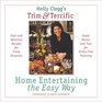 Holly Clegg's Trim  Terrific Home Entertaining the Easy Way Fast and Delicious Recipes for Every Occasion