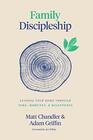 Family Discipleship Leading Your Home through Time Moments and Milestones