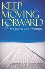 Keep Moving Forward My Son's Last Words