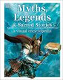 Myths Legends and Sacred Stories A Visual Encyclopedia