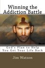 Winning the Addiction Battle God's Plan for Helping You Get Your Life Back
