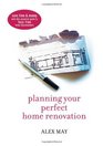 Planning Your Perfect Home Renovation Save time and money with this essential guide to fussfree home improvements