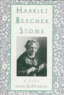 Harriet Beecher Stowe A Life