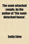 The semiattached couple by the author of 'The semidetached house'
