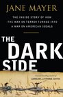 The Dark Side: The Inside Story of How the War on Terror Turned into a War on American Ideals