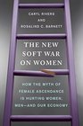 The New Soft War on Women How the Myth of Female Ascendance Is Hurting Women Menand Our Economy