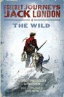 The Secret Journeys of Jack London  The Wild