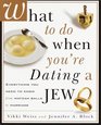 What to Do When You're Dating a Jew  Everything You Need to Know from Matzah Balls to Marriage