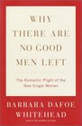 Why There Are No Good Men Left: The Romantic Plight of the New Single Woman