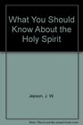 What You Should Know About the Holy Spirit