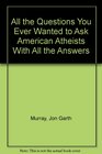 All the Questions You Ever Wanted to Ask American Atheists With All the Answers