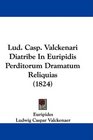 Lud Casp Valckenari Diatribe In Euripidis Perditorum Dramatum Reliquias