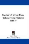 Stories Of Great Men Taken From Plutarch