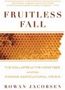 Fruitless Fall The Collapse of the Honeybee and the Coming Agricultural Crisis