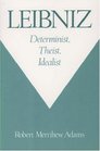 Leibniz Determinist Theist Idealist